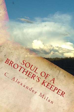 Soul of a Brother's Keeper de C. Alexander Milan