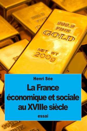 La France Economique Et Sociale Au Xviiie Siecle de Henri See