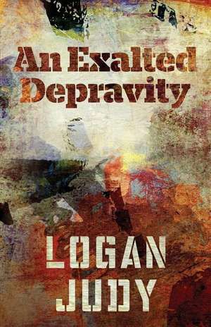 An Exalted Depravity de Logan Judy