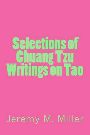 Selections of Chuang Tzu Writings on Tao de Dr Jeremy M. Miller