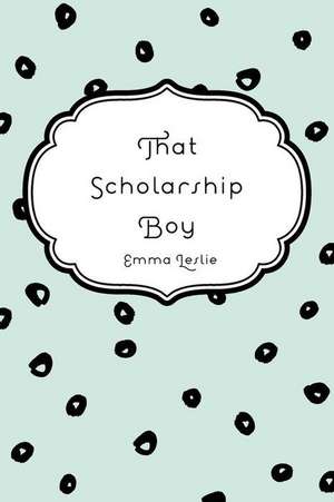 That Scholarship Boy de Emma Leslie