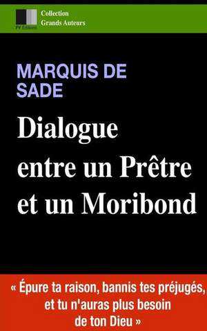 Dialogue Entre Un Pretre Et Un Moribond de Marquis De Sade