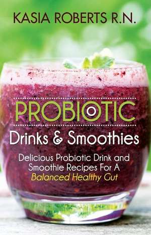 Probiotic Drinks and Smoothies de Kasia Roberts Rn