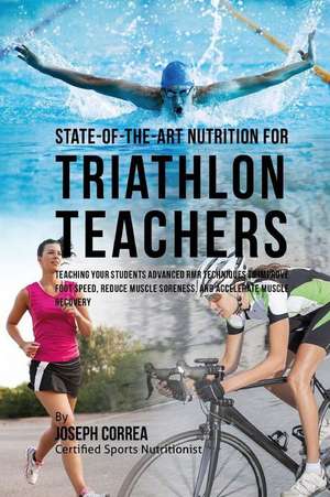 State-Of-The-Art Nutrition for Triathlon Teachers de Correa (Certified Sports Nutritionist)