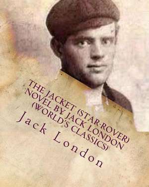 The Jacket (Star-Rover) Novel by Jack London (World's Classics) de Jack London