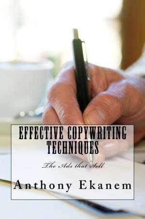 Effective Copywriting Techniques de Anthony Ekanem