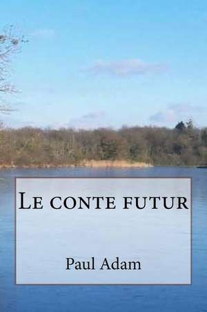 Le Conte Futur de M. Paul Adam