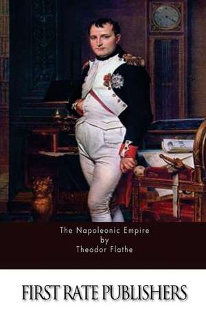 The Napoleonic Empire de Theodor Flathe