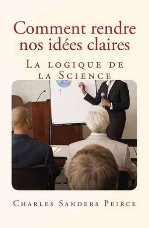 Comment Rendre Nos Idees Claires de Charles Sanders Peirce