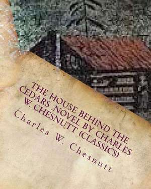 The House Behind the Cedars .Novel by Charles W. Chesnutt (Classics) de Charles W. Chesnutt