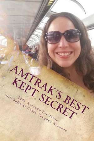 Amtrak's Best Kept Secret de Elda Acevedo Estefania