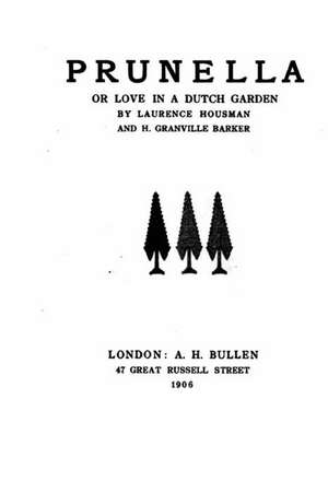 Prunella, Or, Love in a Dutch Garden de Laurence Housman