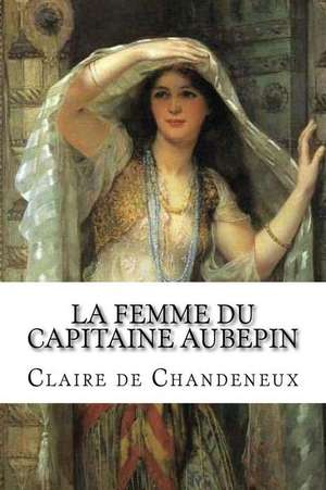 La Femme Du Capitaine Aubepin de Mme Claire De Chandeneux