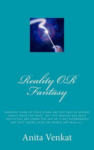 Reality or Fantasy de Anita S. Venkat