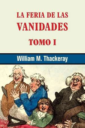 La Feria de Las Vanidades (Tomo 1) de William M. Thackeray