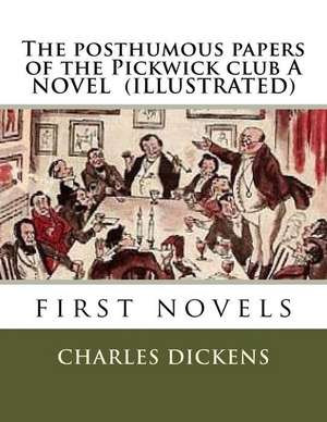 The Posthumous Papers of the Pickwick Club a Novel (Illustrated) de Charles Dickens