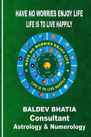 Have No Worries Enjoy Life de MR Baldev Bhatia