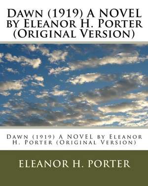 Dawn (1919) a Novel by Eleanor H. Porter (Original Version) de Eleanor H. Porter