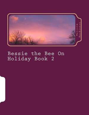 Bessie the Bee on Holiday Book 2 de MR Malcolm MacKinnon