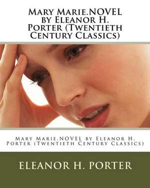 Mary Marie.Novel by Eleanor H. Porter (Twentieth Century Classics) de Eleanor H. Porter