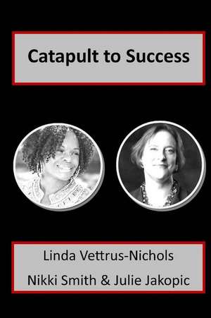 Catapult to Success de Linda Vettrus-Nichols