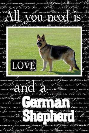 All You Need Is Love and a German Shepherd de Elise Drake