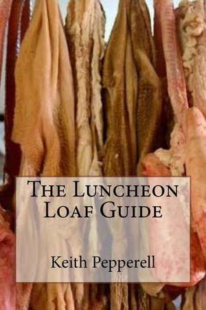 The Luncheon Loaf Guide de Keith Pepperell