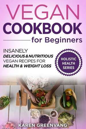 Vegan Cookbook for Beginners de Karen Greenvang