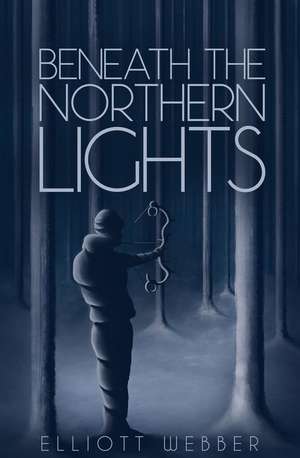 Beneath the Northern Lights de Elliott Webber