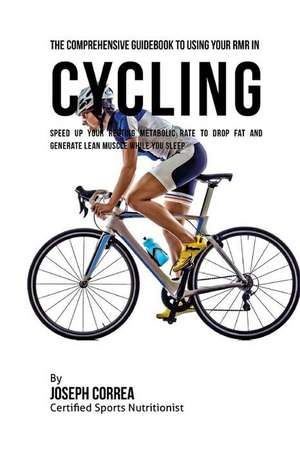 The Comprehensive Guidebook to Using Your Rmr in Cycling de Correa (Certified Sports Nutritionist)