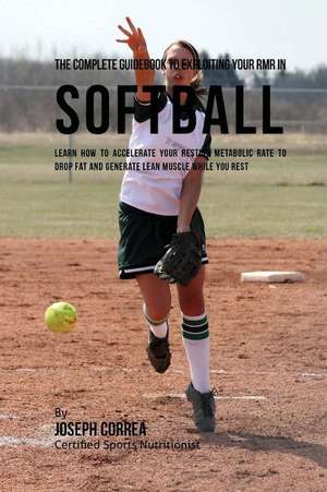 The Complete Guidebook to Exploiting Your Rmr in Softball de Correa (Certified Sports Nutritionist)