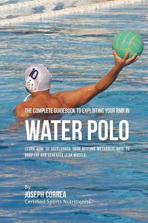 The Complete Guidebook to Exploiting Your Rmr in Water Polo de Correa (Certified Sports Nutritionist)