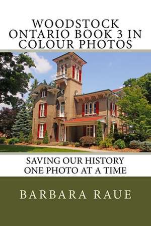 Woodstock Ontario Book 3 in Colour Photos de Mrs Barbara Raue