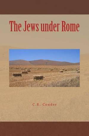 The Jews Under Rome de C. R. Conder