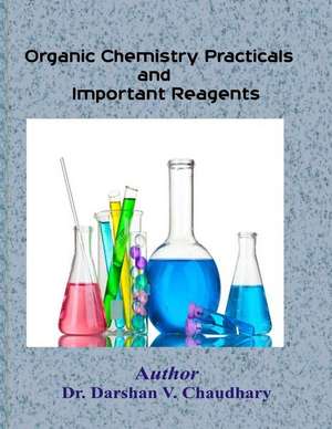 Organic Chemistry Practicals and Important Reagents de Dr Darshan V. Chaudhary