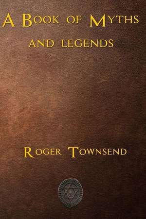 A Book of Myths and Legends de Roger Townsend