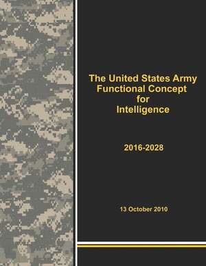 The United States Army Functional Concept for Intelligence 2016-2028 de Army Training &. Doctrine Command