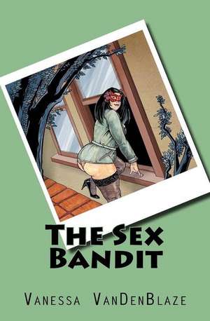 The Sex Bandit de Vanessa Vandenblaze