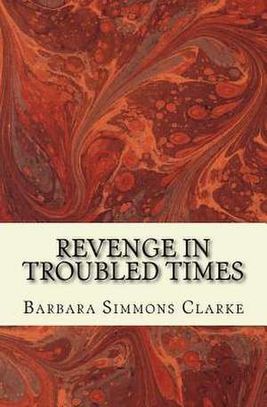 Revenge in Troubled Times de Barbara Simmons Clarke