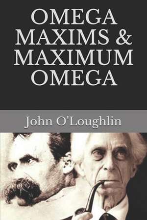 Omega Maxims & Maximum Omega de John O'Loughlin