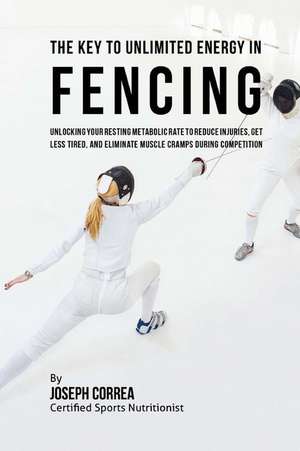 The Key to Unlimited Energy in Fencing de Correa (Certified Sports Nutritionist)