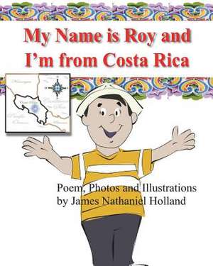 My Name Is Roy and I'm from Costa Rica de James Nathaniel Holland