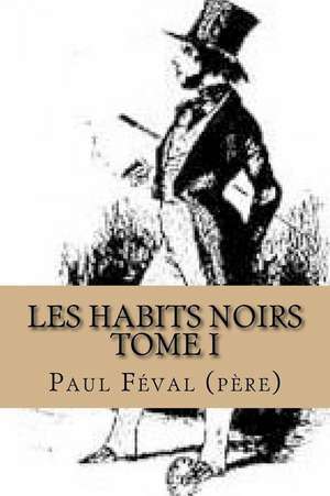 Les Habits Noirs-Tome I de Paul Feval (Pere)