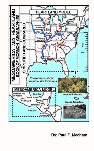 Mesoamerica and Heartland Book of Mormon Geographies Simplified and Compared de Paul F. Mecham