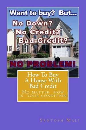 How to Buy a House with Bad Credit de Santosh Mali