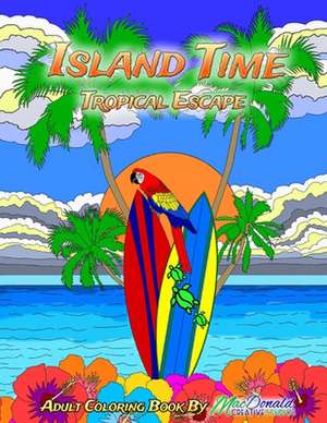 Island Time Adult Coloring Book de MR Chris MacDonald