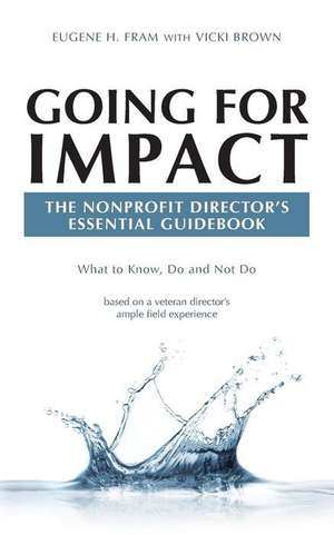 Going for Impact the Nonprofit Director's Essential Guidebook de Eugene H. Fram