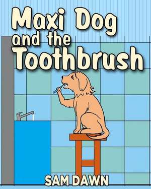 Maxi Dog and the Toothbrush de Sam Dawn