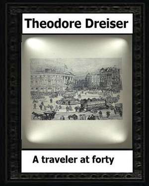 A Traveler at Forty (1913) by de Theodore Dreiser