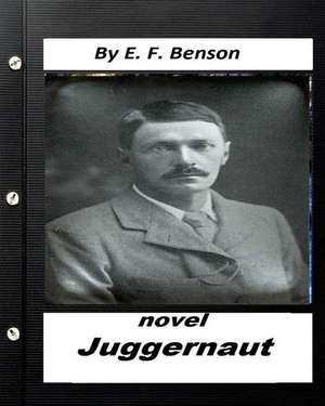 Juggernaut .Novel by E. F. Benson (Original Classics) de E. F. Benson